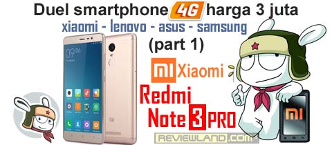 Duel Smartphone 4G harga 3juta (part 1) : Xiaomi Redmi Note 3 PRO