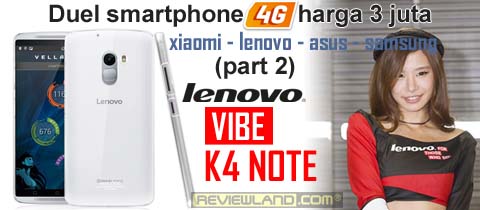 Duel Smartphone 4G harga 3juta (part 2) : Lenovo VIBE K4 Note