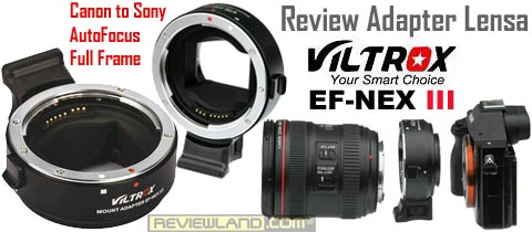 Review Adapter Lensa Canon to Sony : Viltrox EF-NEX III